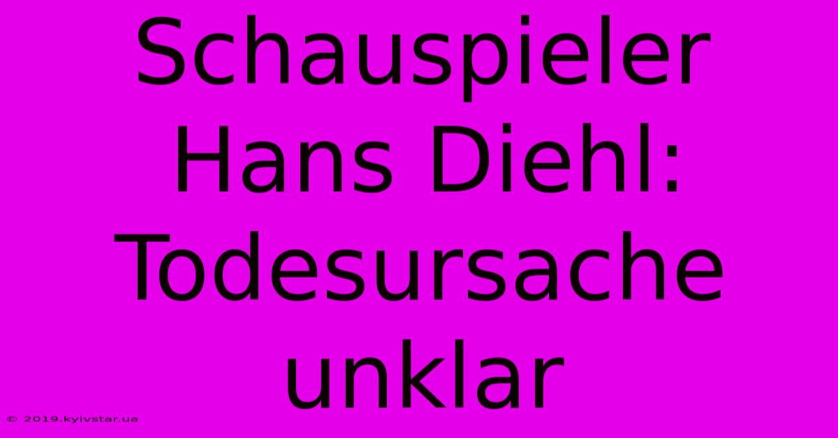 Schauspieler Hans Diehl: Todesursache Unklar