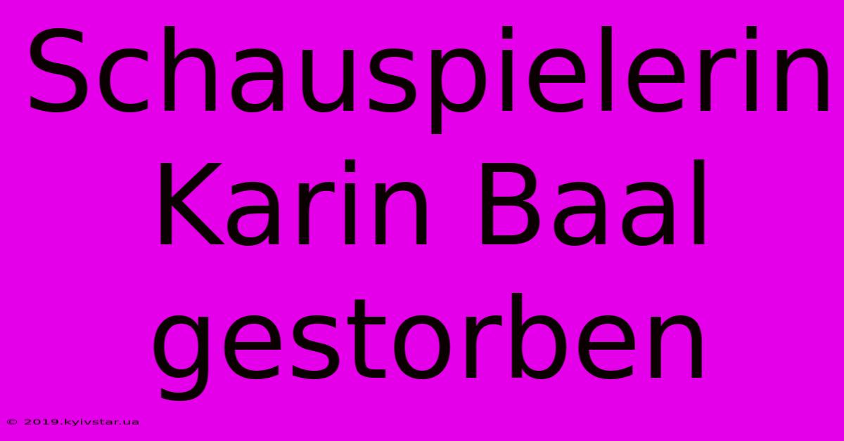 Schauspielerin Karin Baal Gestorben