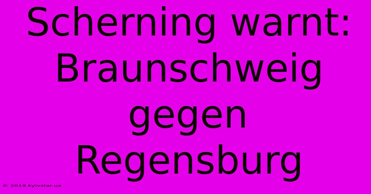 Scherning Warnt: Braunschweig Gegen Regensburg