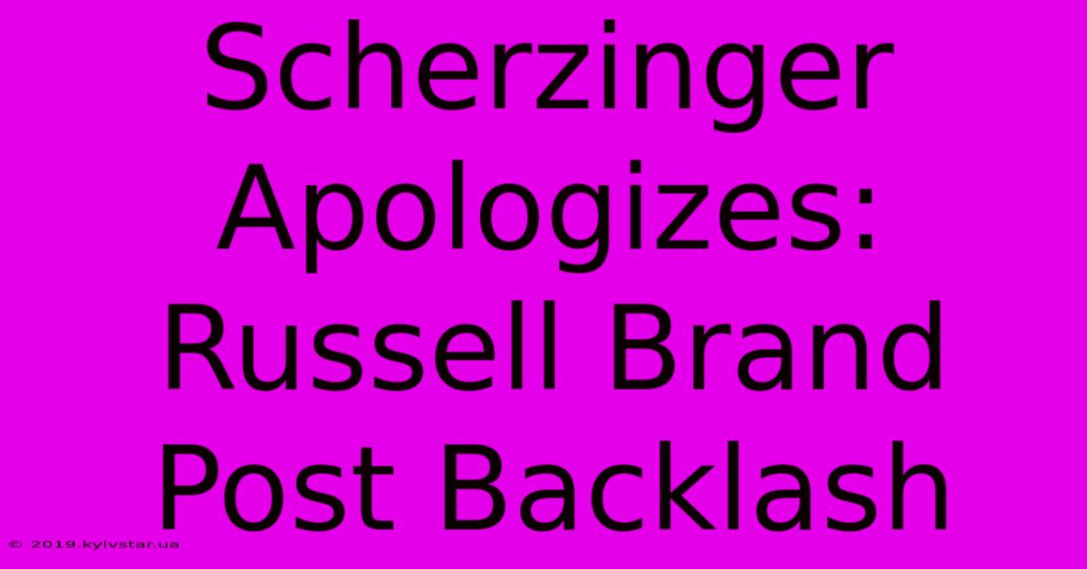 Scherzinger Apologizes: Russell Brand Post Backlash