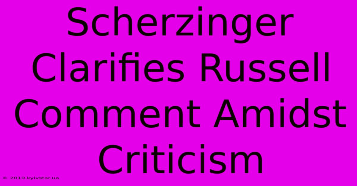 Scherzinger Clarifies Russell Comment Amidst Criticism