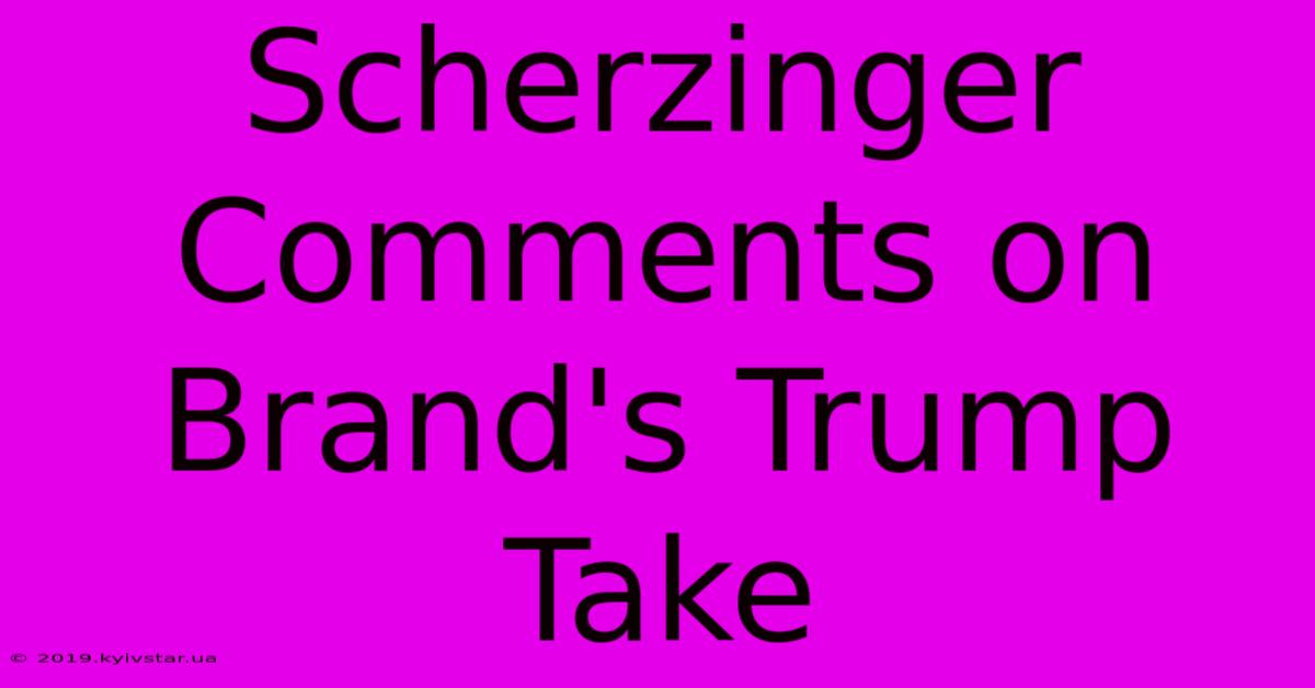 Scherzinger Comments On Brand's Trump Take