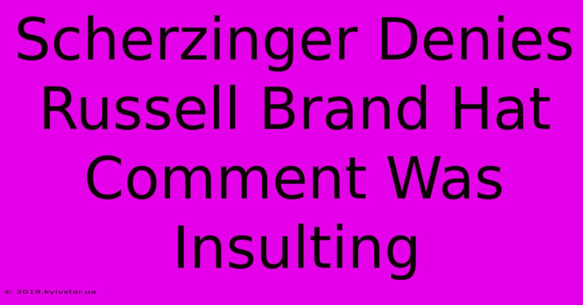 Scherzinger Denies Russell Brand Hat Comment Was Insulting