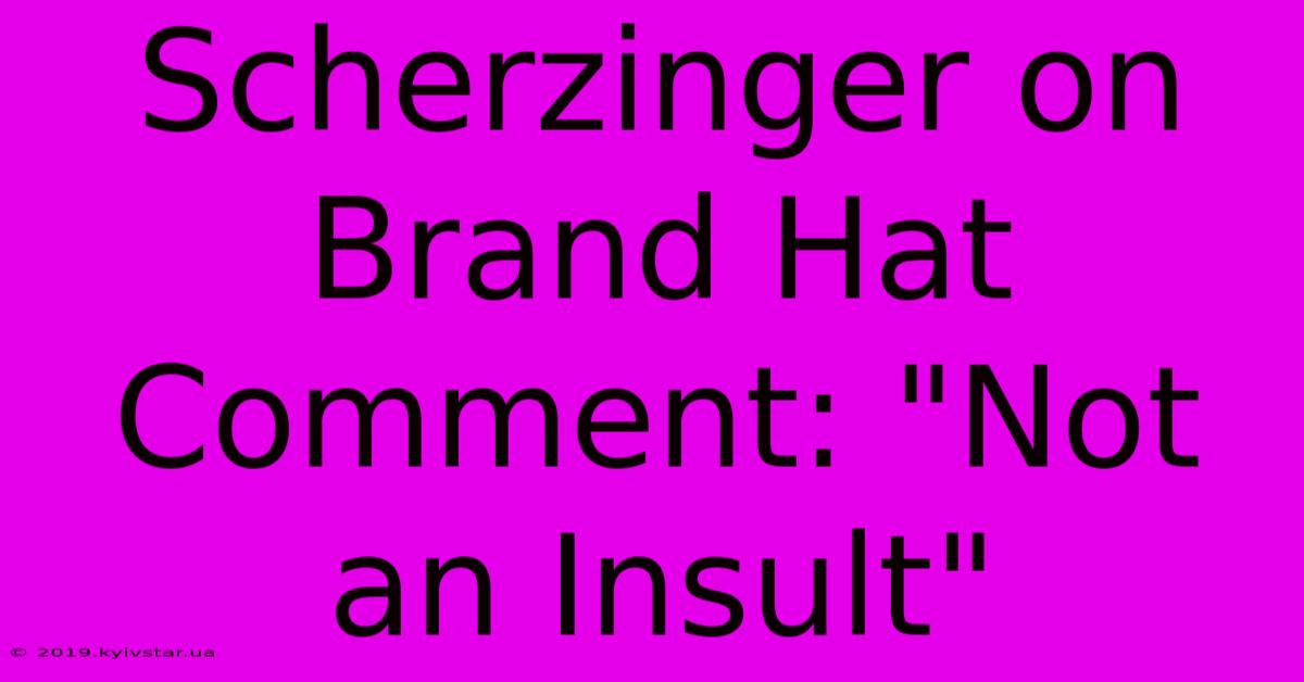 Scherzinger On Brand Hat Comment: 