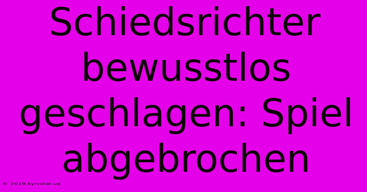 Schiedsrichter Bewusstlos Geschlagen: Spiel Abgebrochen