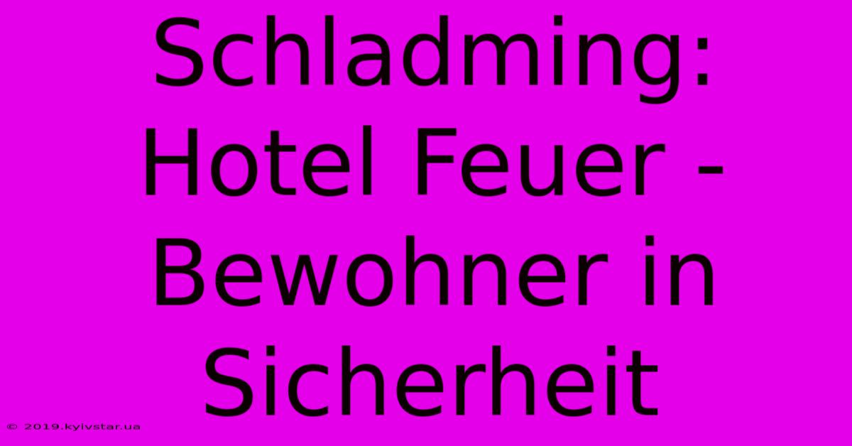 Schladming: Hotel Feuer - Bewohner In Sicherheit 