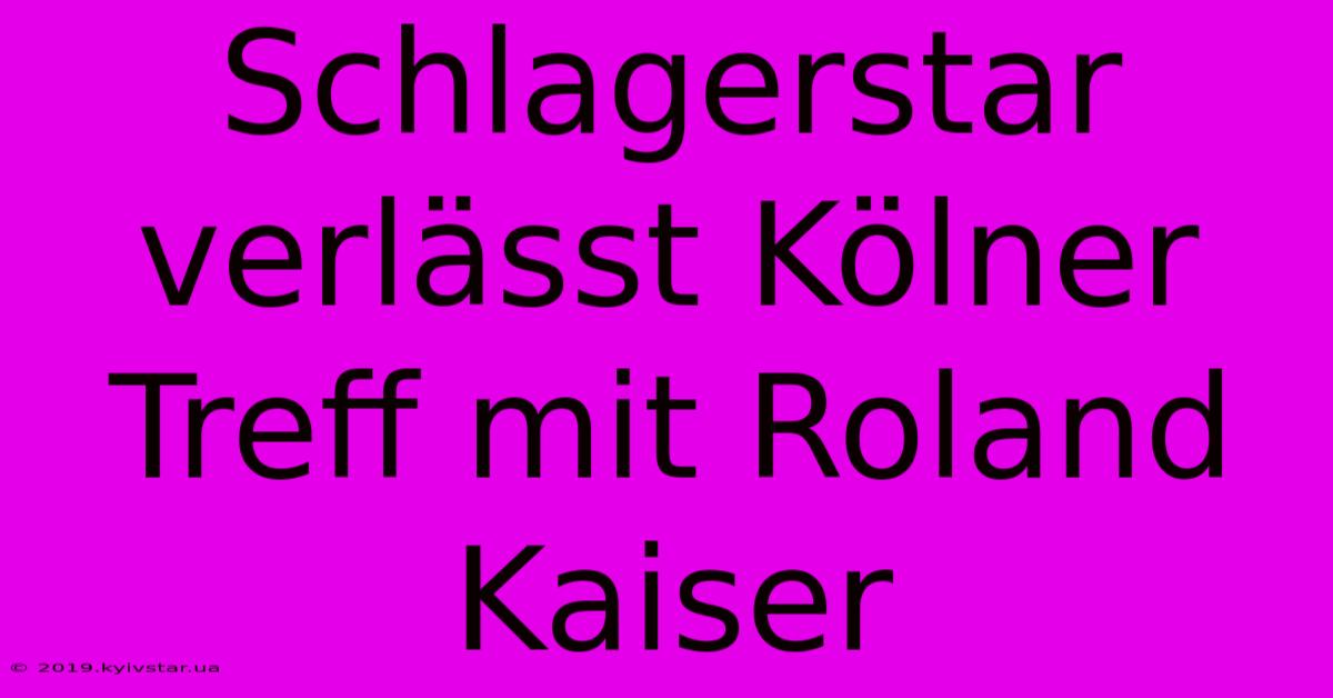 Schlagerstar Verlässt Kölner Treff Mit Roland Kaiser