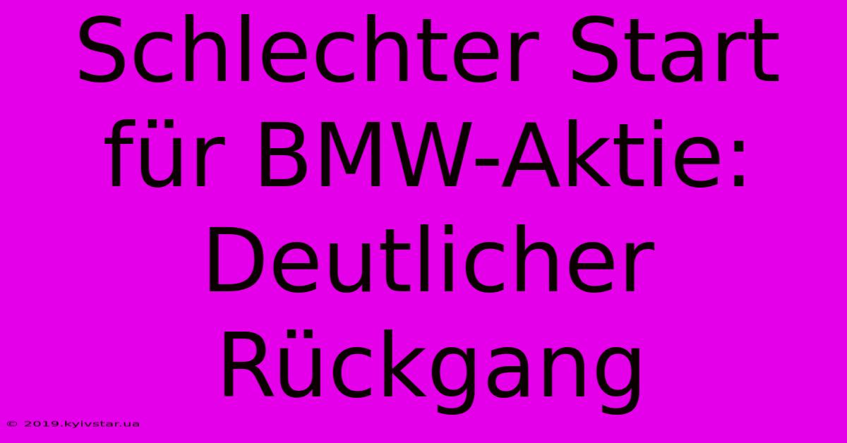 Schlechter Start Für BMW-Aktie: Deutlicher Rückgang