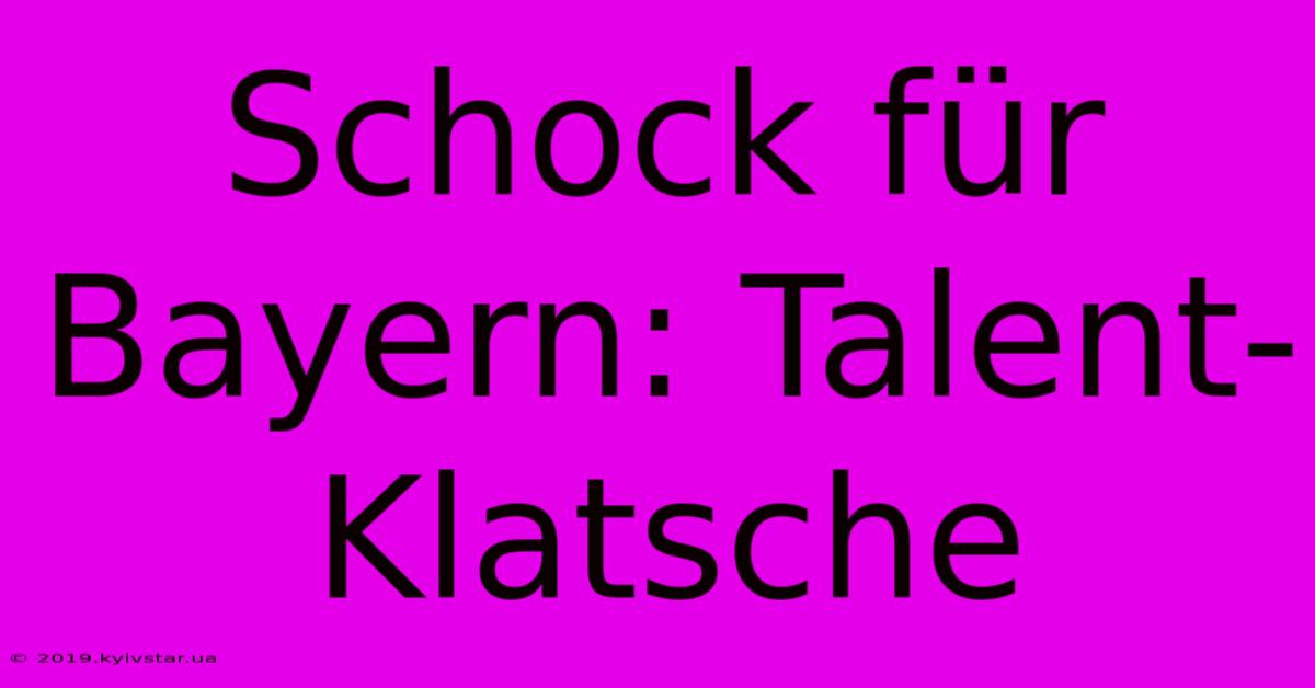 Schock Für Bayern: Talent-Klatsche