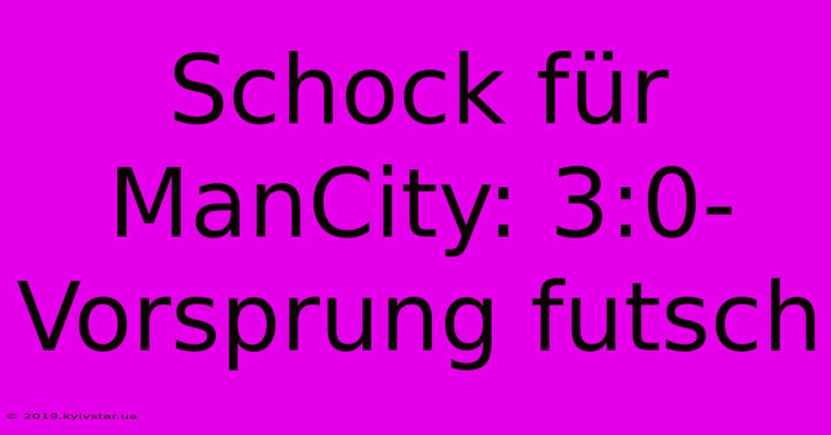 Schock Für ManCity: 3:0-Vorsprung Futsch