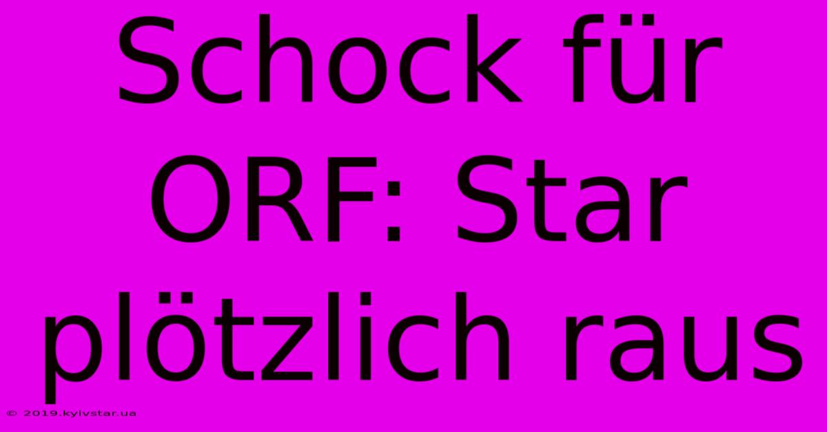 Schock Für ORF: Star Plötzlich Raus