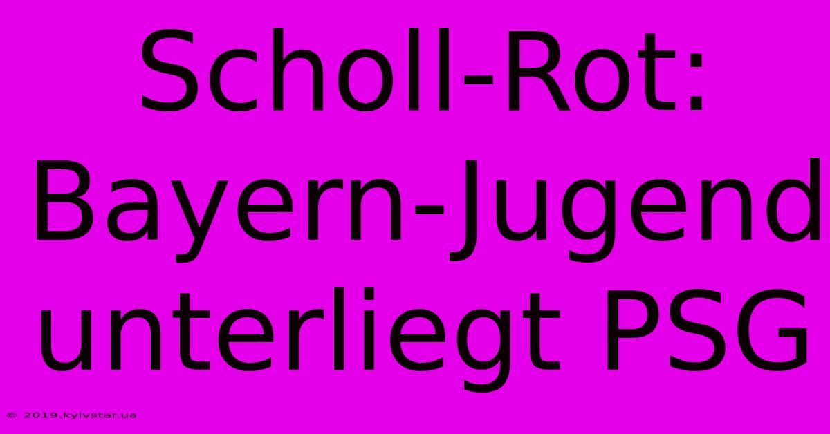 Scholl-Rot: Bayern-Jugend Unterliegt PSG