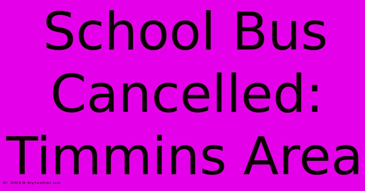 School Bus Cancelled: Timmins Area