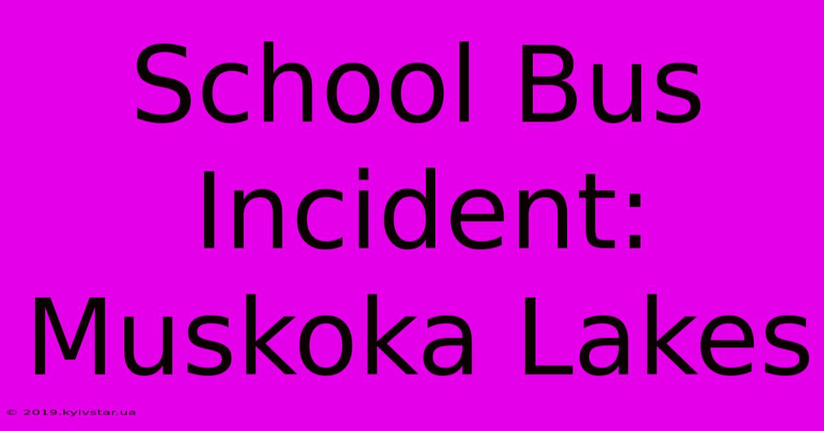 School Bus Incident: Muskoka Lakes