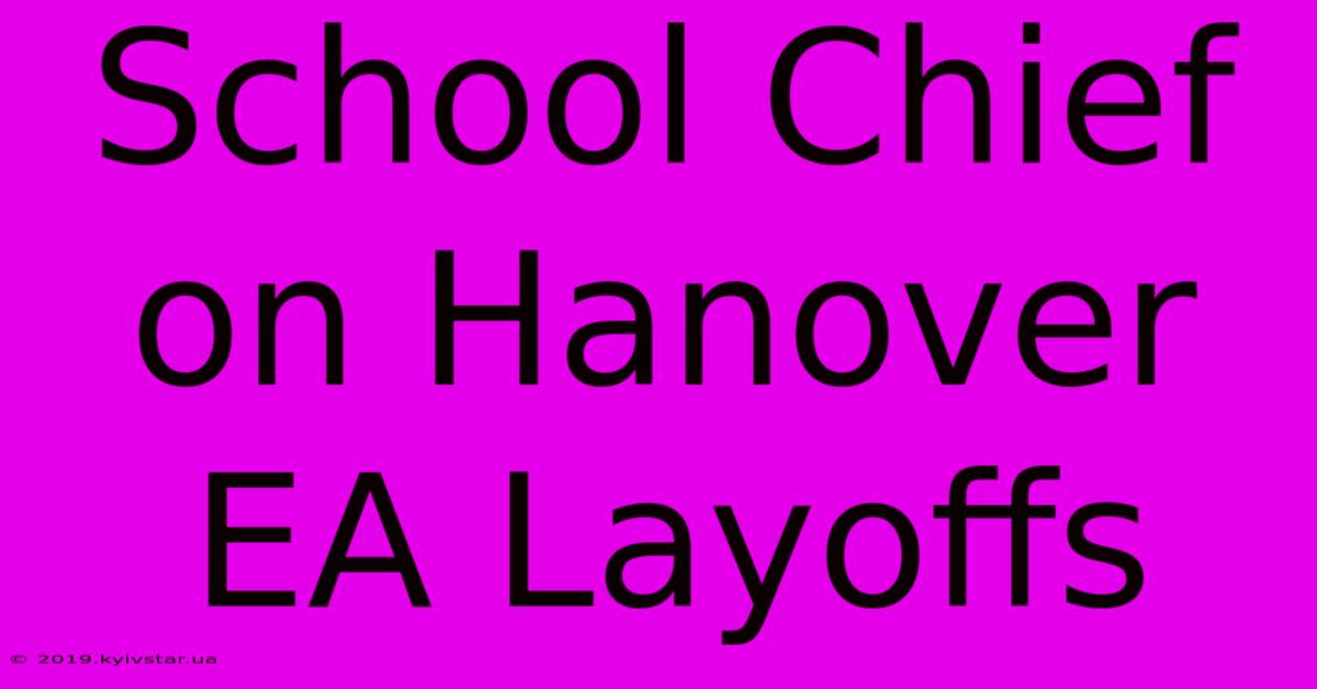 School Chief On Hanover EA Layoffs