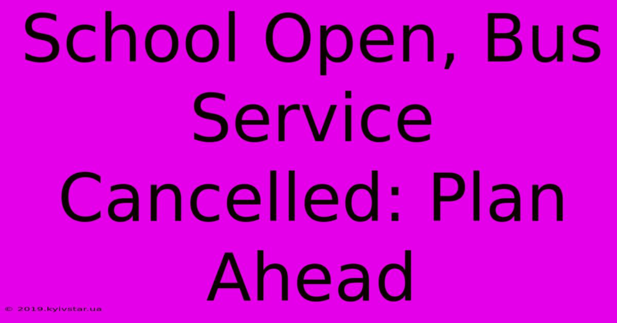 School Open, Bus Service Cancelled: Plan Ahead