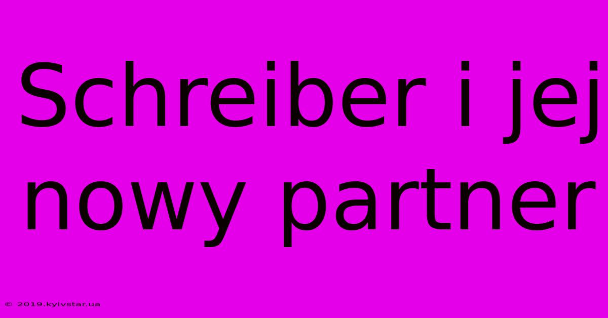 Schreiber I Jej Nowy Partner