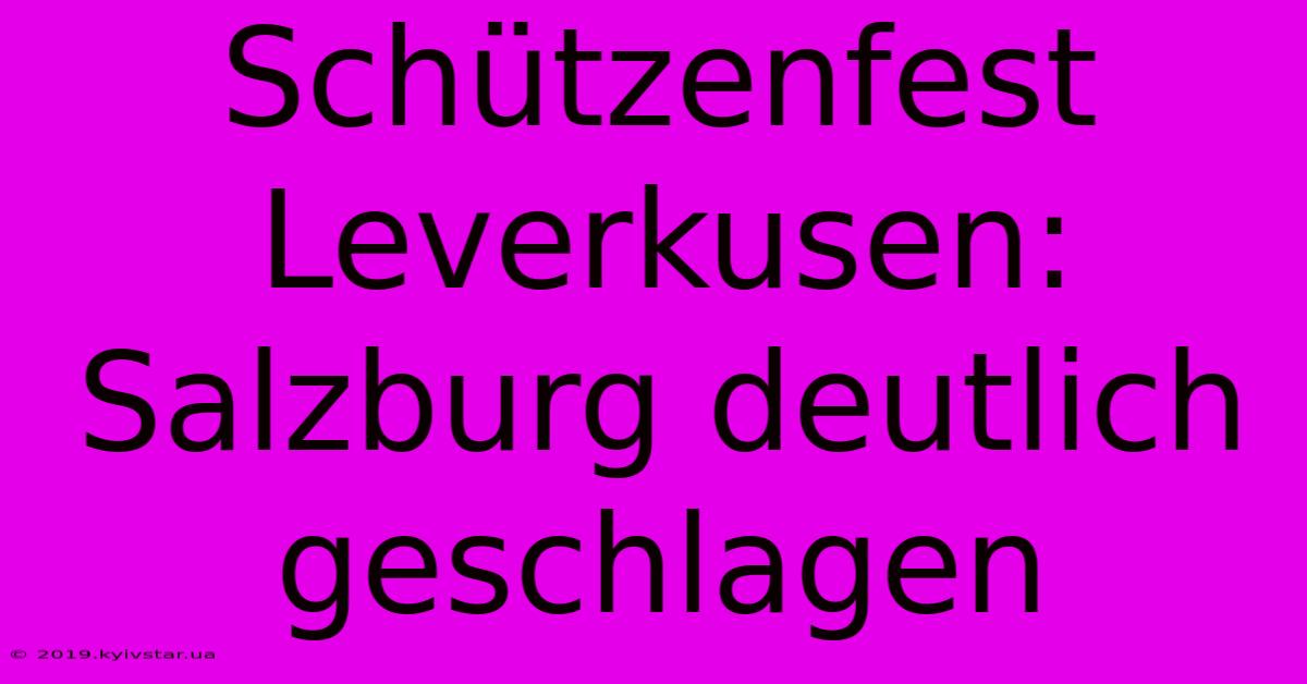 Schützenfest Leverkusen: Salzburg Deutlich Geschlagen