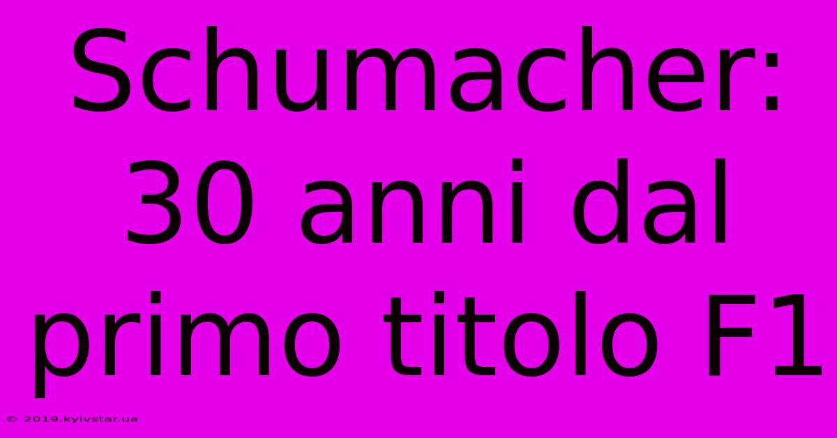 Schumacher: 30 Anni Dal Primo Titolo F1