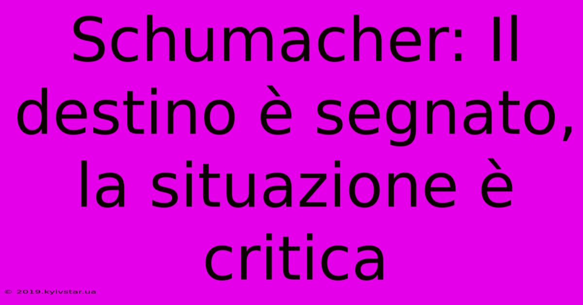 Schumacher: Il Destino È Segnato, La Situazione È Critica