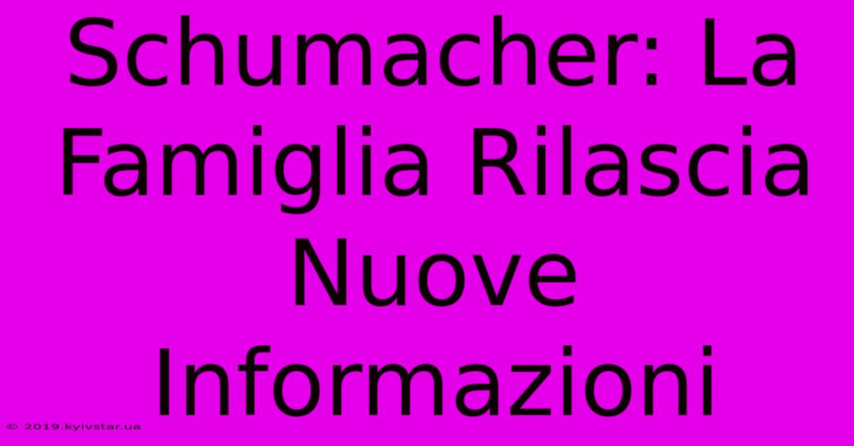 Schumacher: La Famiglia Rilascia Nuove Informazioni