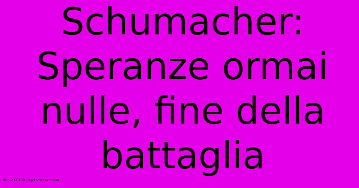 Schumacher: Speranze Ormai Nulle, Fine Della Battaglia