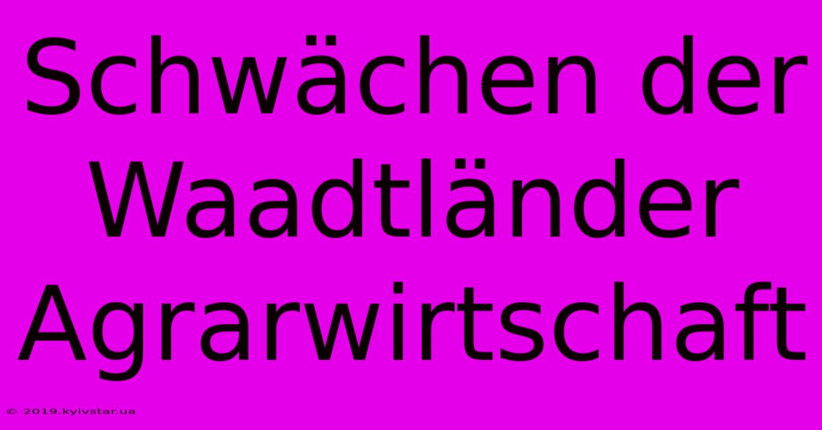 Schwächen Der Waadtländer Agrarwirtschaft