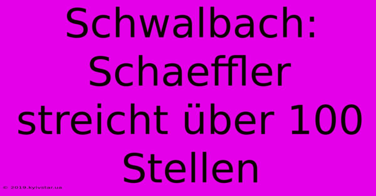 Schwalbach: Schaeffler Streicht Über 100 Stellen 