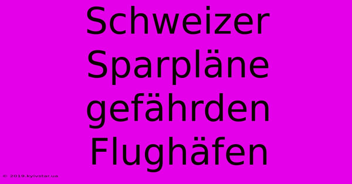 Schweizer Sparpläne Gefährden Flughäfen