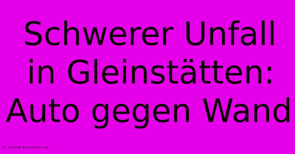 Schwerer Unfall In Gleinstätten: Auto Gegen Wand