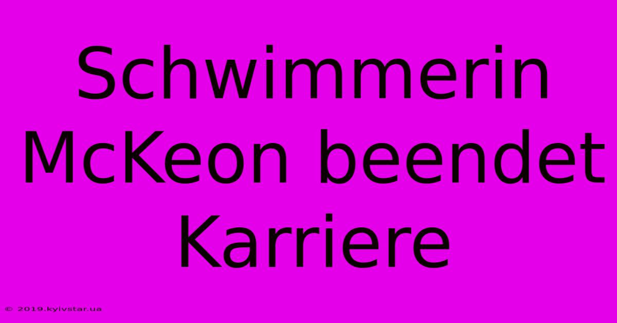 Schwimmerin McKeon Beendet Karriere