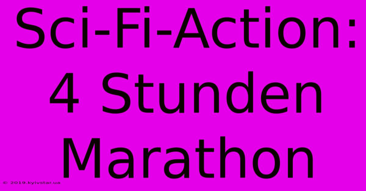 Sci-Fi-Action: 4 Stunden Marathon