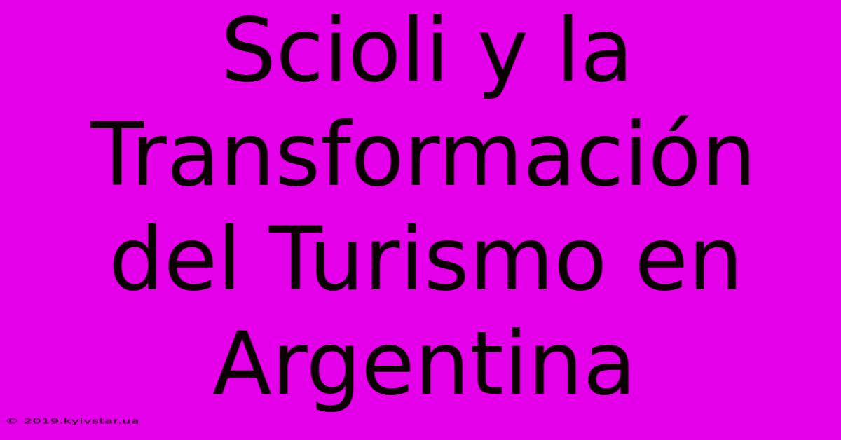 Scioli Y La Transformación Del Turismo En Argentina 