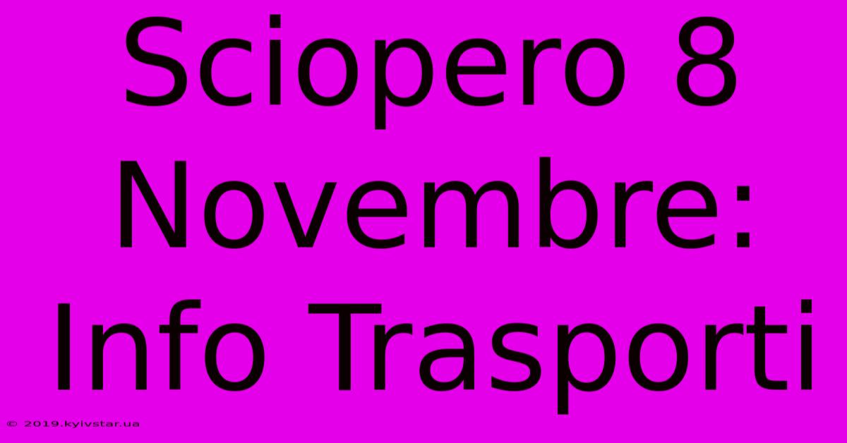 Sciopero 8 Novembre: Info Trasporti 