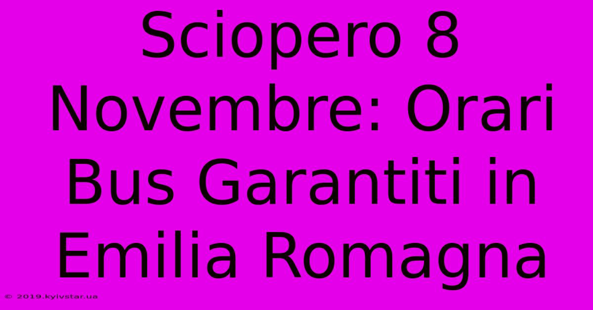 Sciopero 8 Novembre: Orari Bus Garantiti In Emilia Romagna