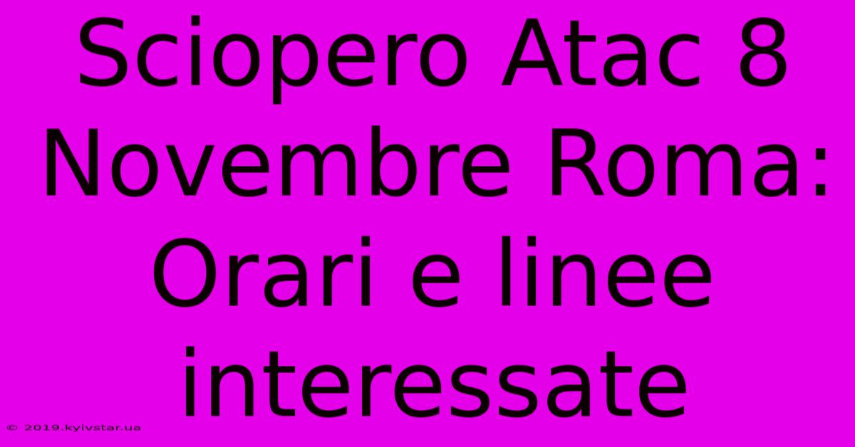 Sciopero Atac 8 Novembre Roma: Orari E Linee Interessate