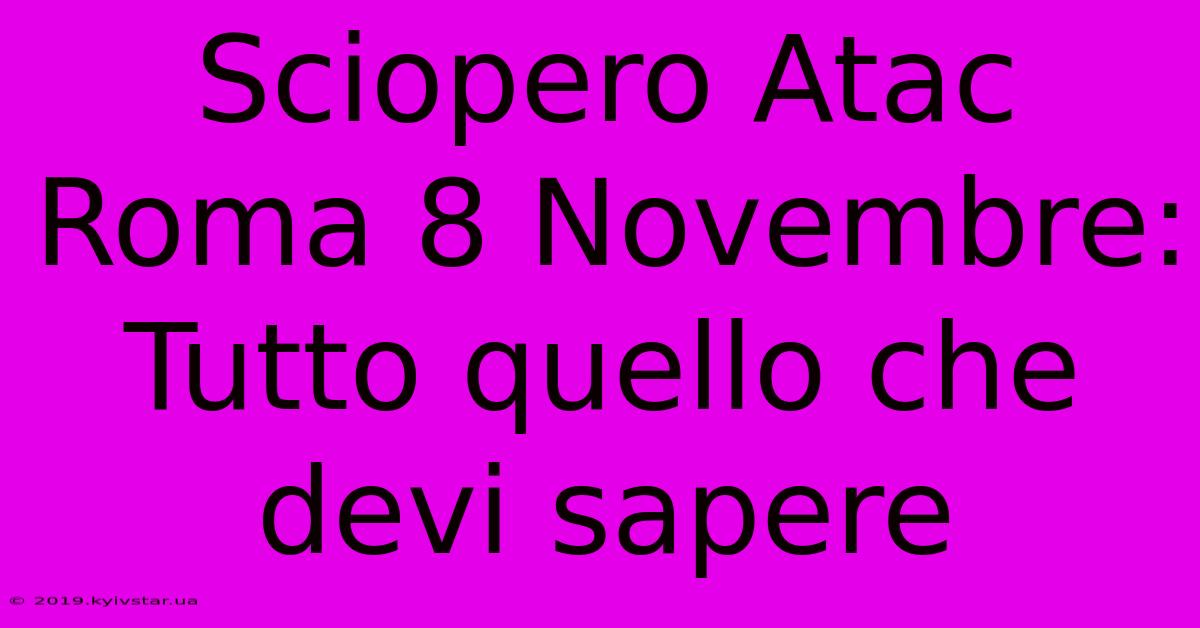 Sciopero Atac Roma 8 Novembre: Tutto Quello Che Devi Sapere