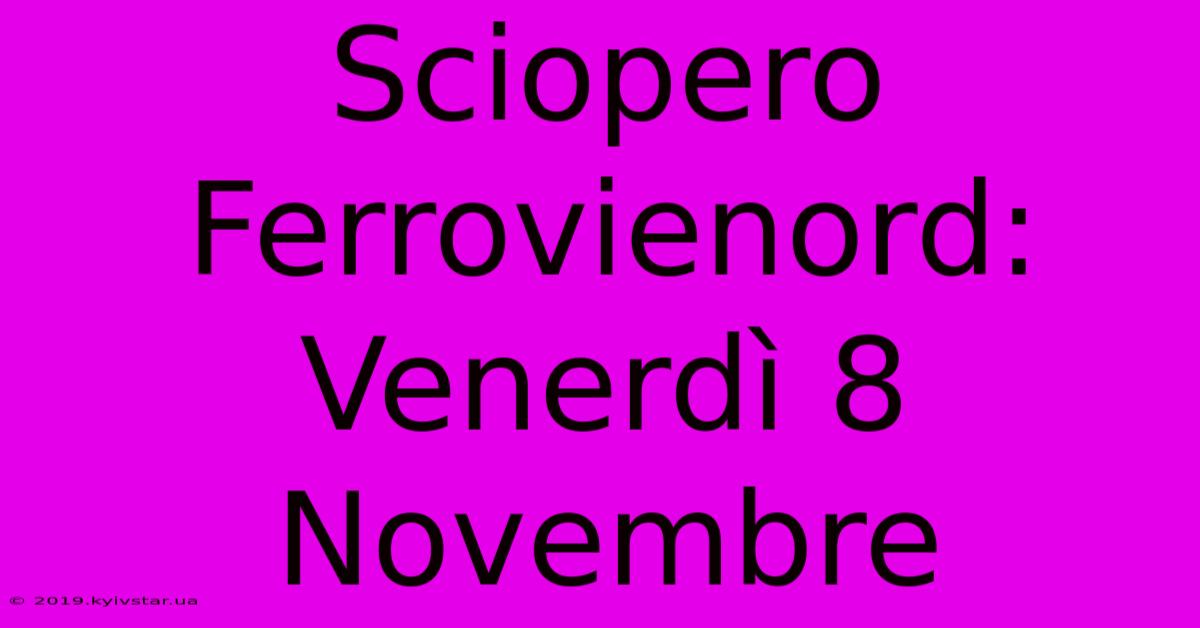 Sciopero Ferrovienord: Venerdì 8 Novembre