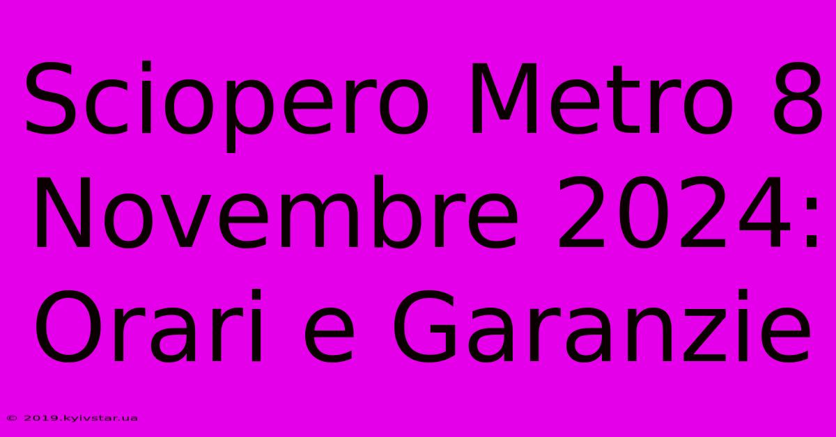 Sciopero Metro 8 Novembre 2024: Orari E Garanzie