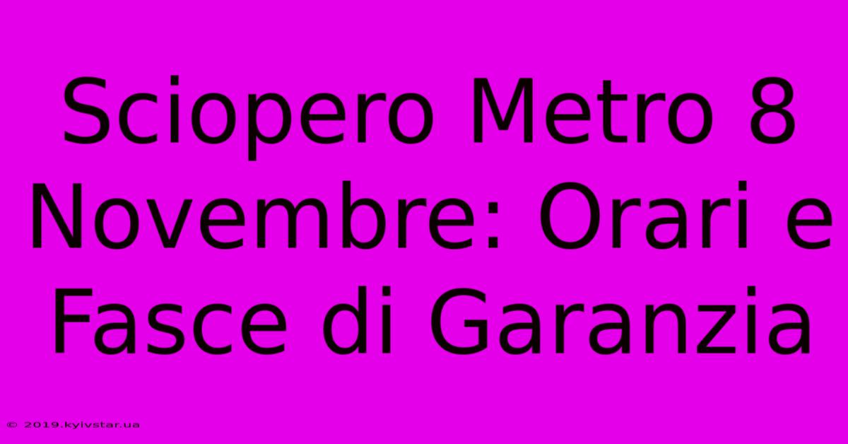 Sciopero Metro 8 Novembre: Orari E Fasce Di Garanzia