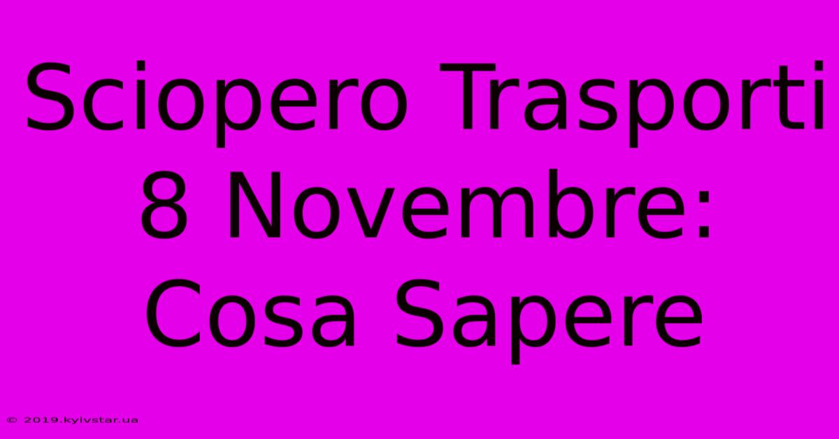 Sciopero Trasporti 8 Novembre: Cosa Sapere