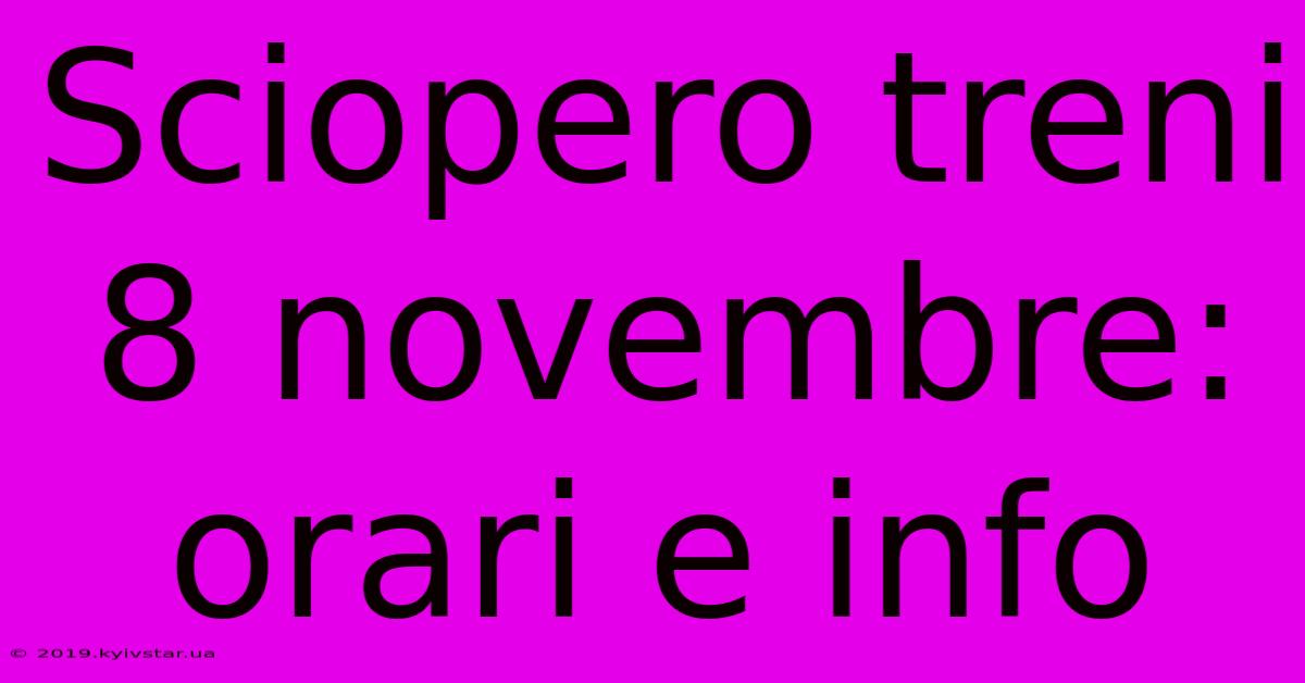 Sciopero Treni 8 Novembre: Orari E Info