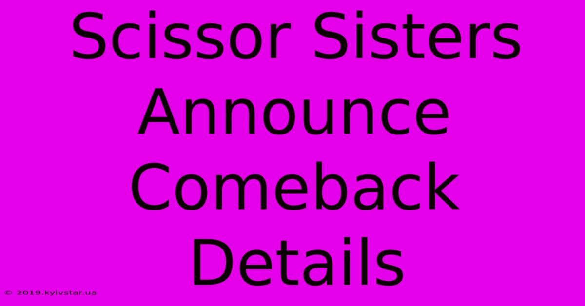 Scissor Sisters Announce Comeback Details 