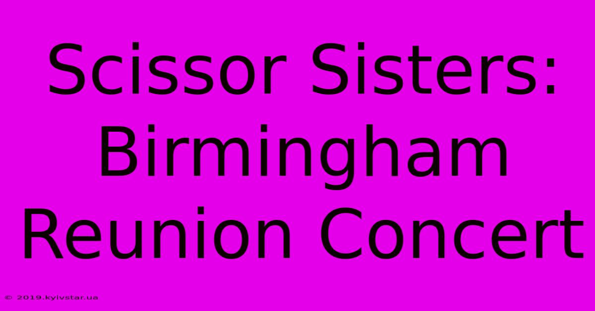 Scissor Sisters: Birmingham Reunion Concert  