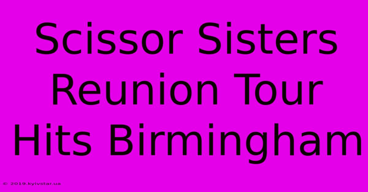 Scissor Sisters Reunion Tour Hits Birmingham