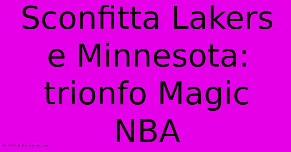 Sconfitta Lakers E Minnesota: Trionfo Magic NBA