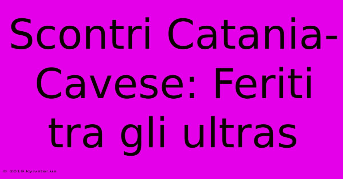 Scontri Catania-Cavese: Feriti Tra Gli Ultras 