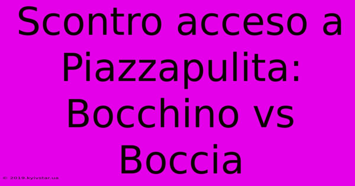 Scontro Acceso A Piazzapulita: Bocchino Vs Boccia