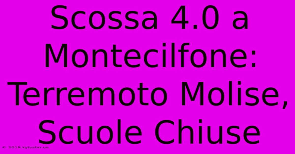 Scossa 4.0 A Montecilfone: Terremoto Molise, Scuole Chiuse