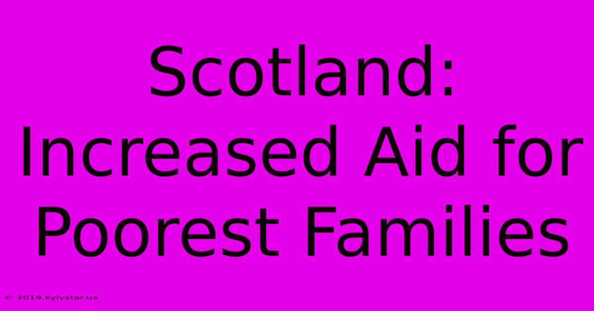 Scotland: Increased Aid For Poorest Families